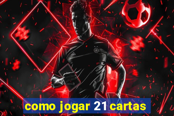 como jogar 21 cartas